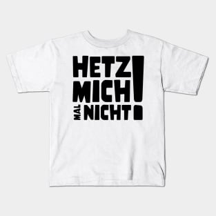 Hetz mich mal nicht ! | Lustig Funny Spruch Kids T-Shirt